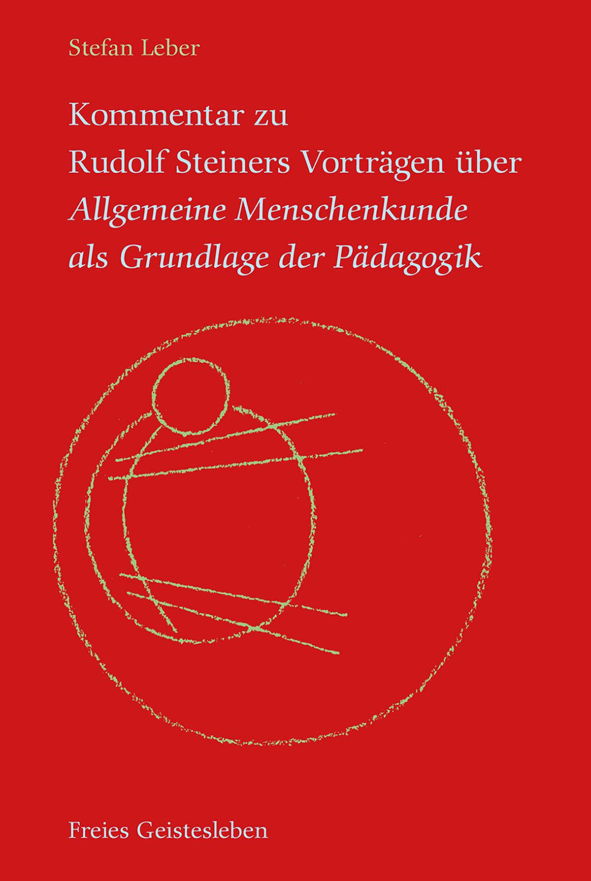 Kommentar zu Rudolf Steiners Vorträgen über Allgemeine Menschenkunde als Grundlage der Pädagogik Der seelische, der geistige und der leibliche Gesichtspunkt