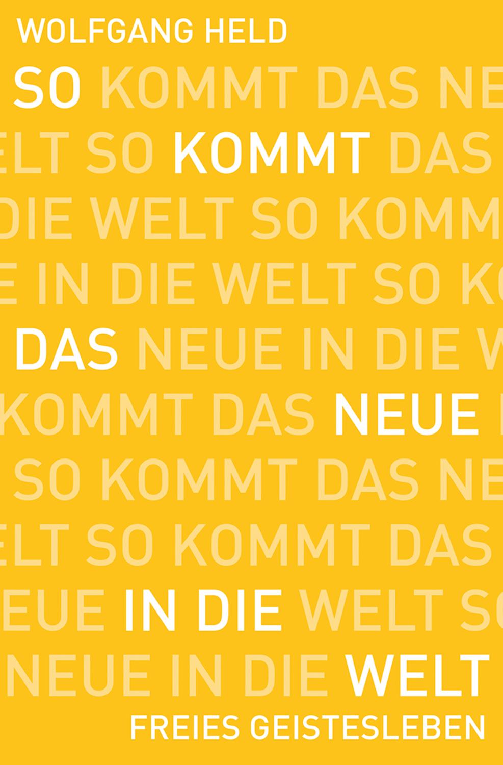 So kommt das Neue in die Welt 