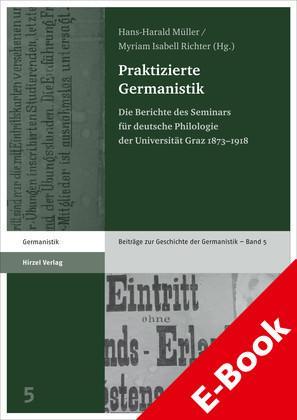 Praktizierte Germanistik Die Berichte des Seminars fu?r deutsche Philologie der Universität Graz 1873-1918