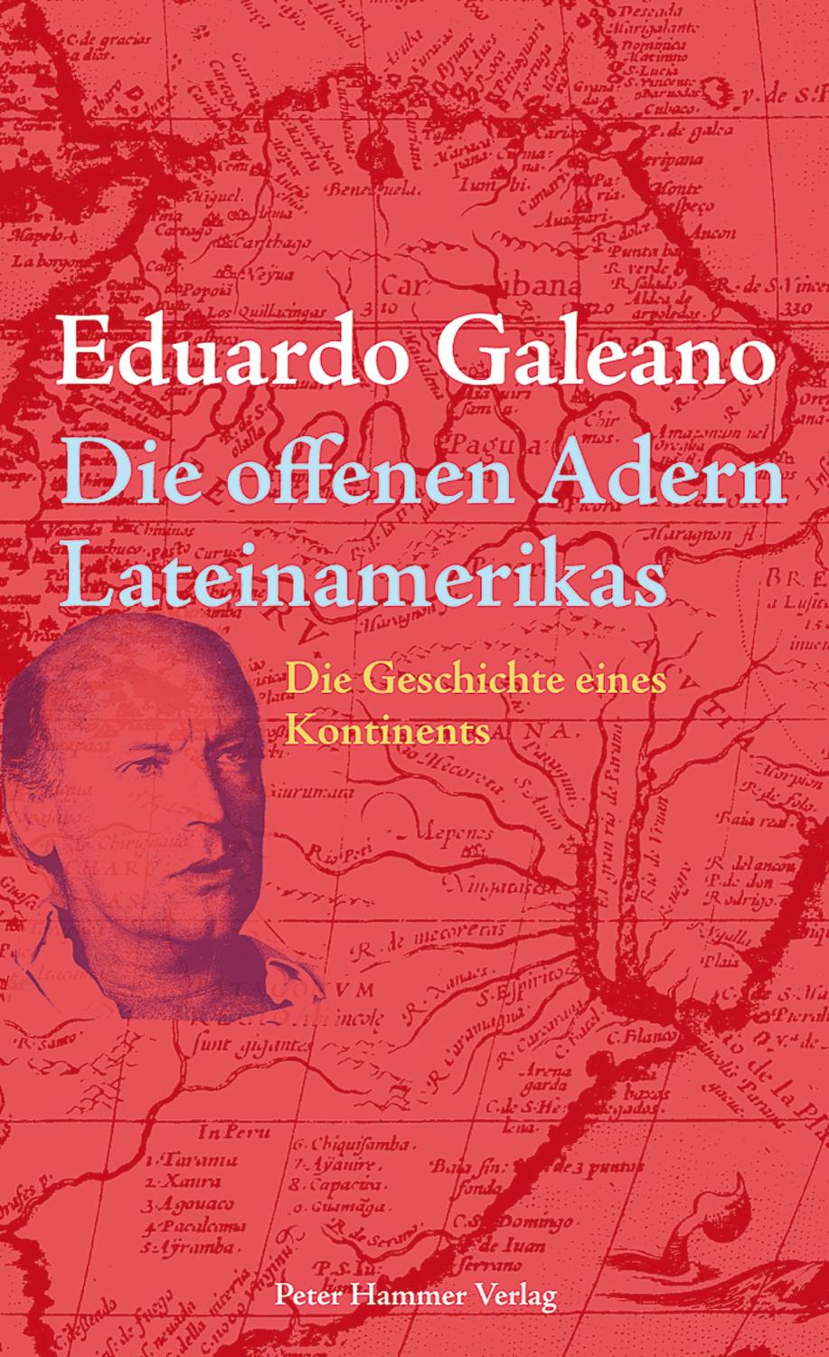 Die offenen Adern Lateinamerikas Die Geschichte eines Kontinents