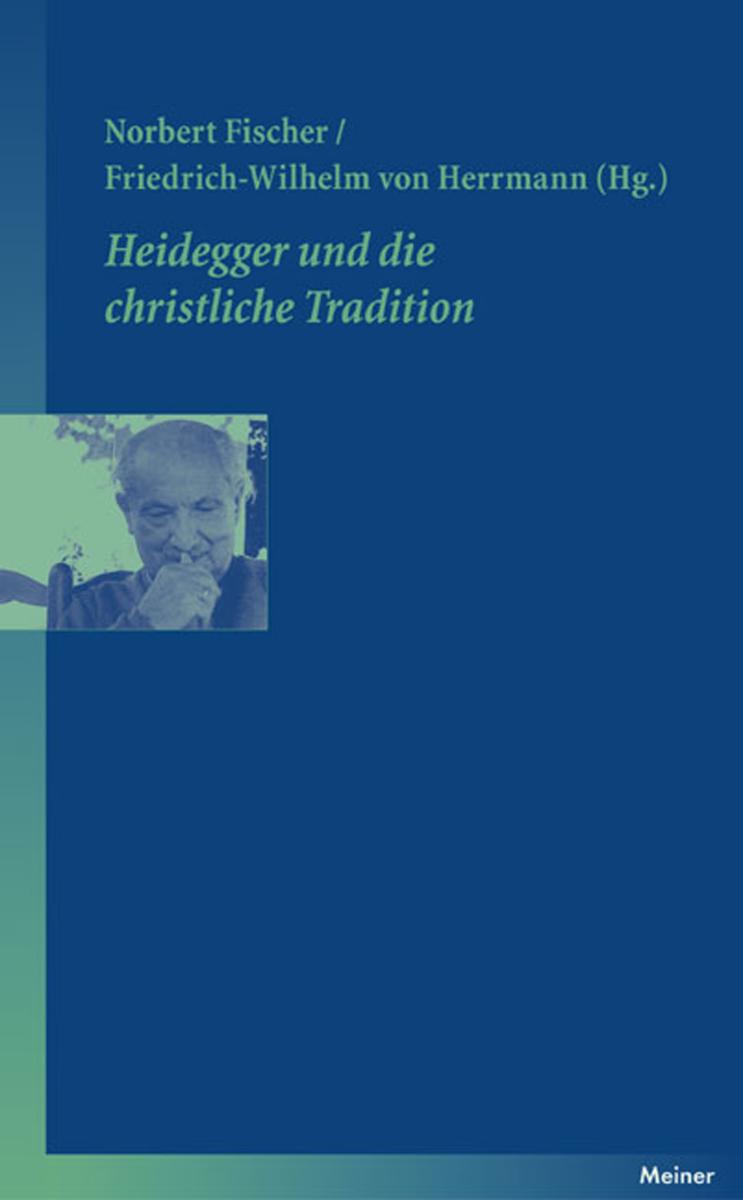 Heidegger und die christliche Tradition Annäherung an ein schwieriges Thema