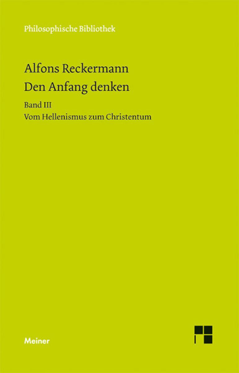 Den Anfang denken. Die Philosophie der Antike in Texten und Darstellung. Band III Vom Hellenismus zum Christentum
