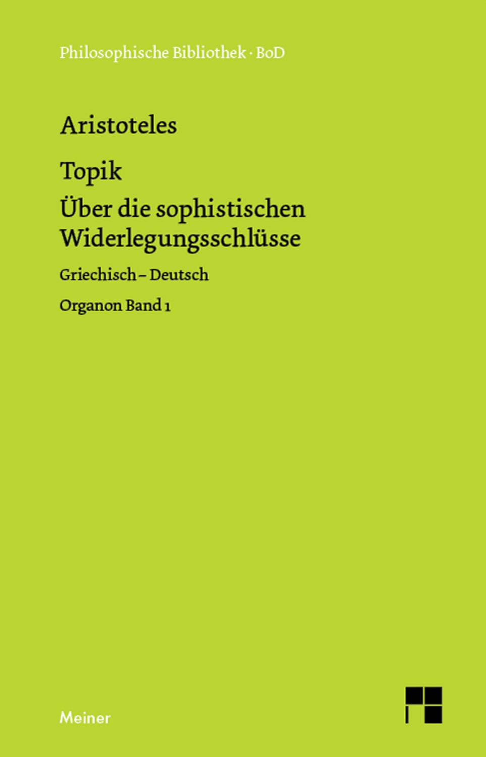 Topik, neuntes Buch oder Über die sophistischen Widerlegungsschlüsse Organon Band 1. Zweisprachige Ausgabe
