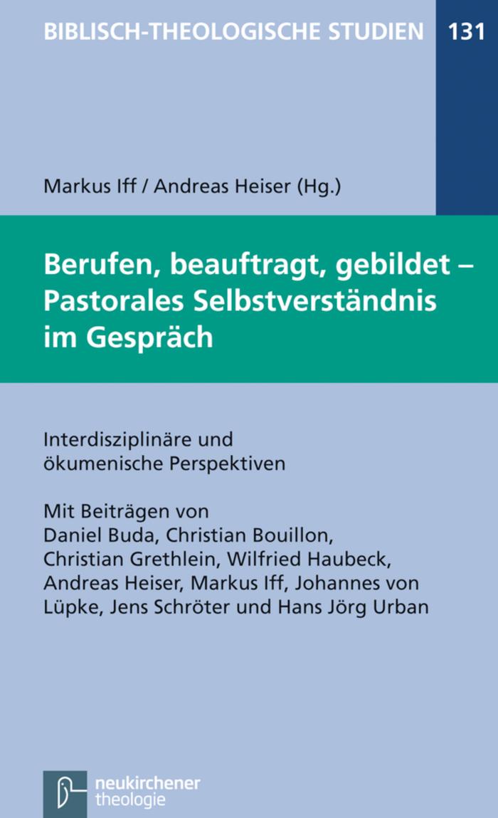 Berufen, beauftragt, gebildet - Pastorales Selbstverständnis im Gespräch Interdisziplinäre und ökumenische Perspektiven