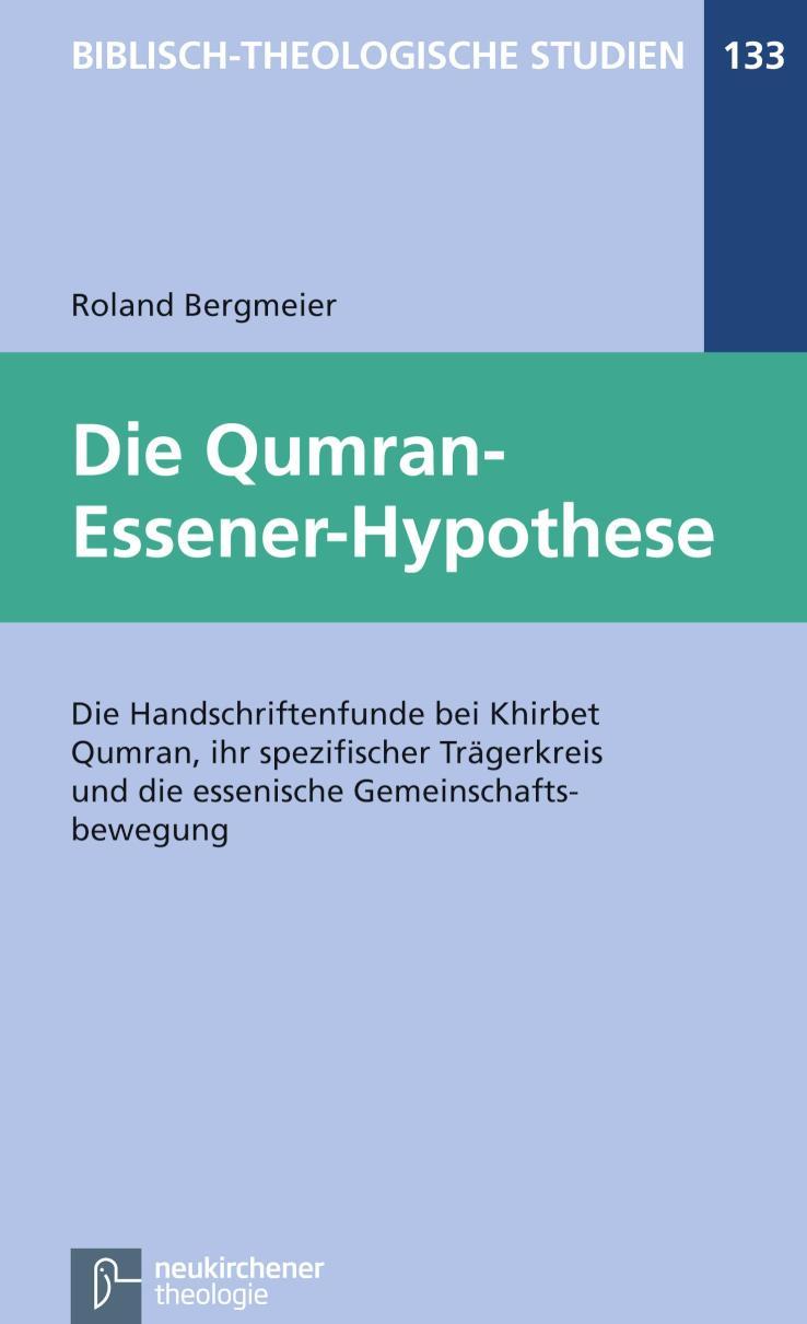 Die Qumran-Essener-Hypothese Die Handschriftenfunde bei Khirbet Qumran, ihr spezifischer Trägerkreis und die essenische Gemeinschaftsbewegung
