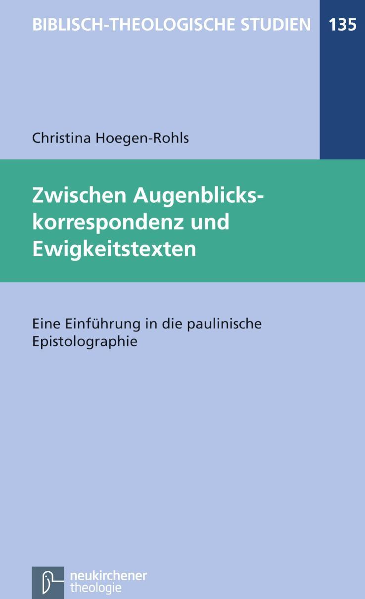 Zwischen Augenblickskorrespondenz und Ewigkeitstexten Eine Einführung in die paulinische Epistolographie