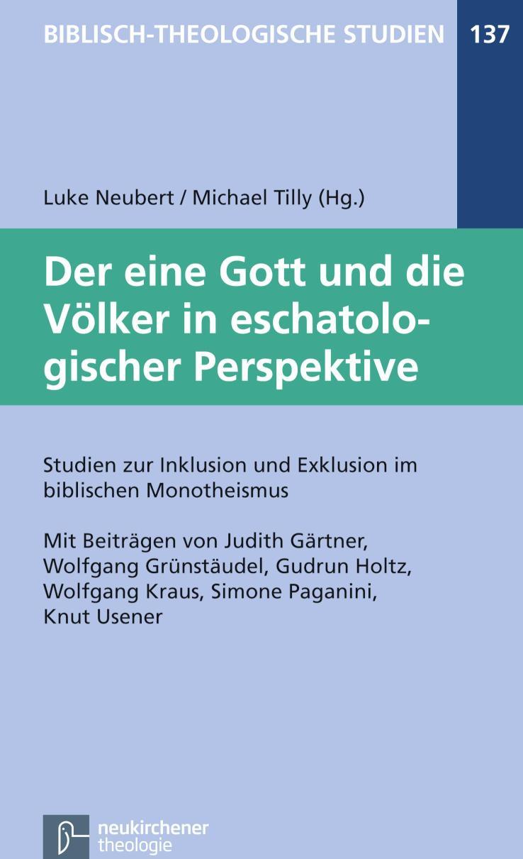 Der eine Gott und die Völker in eschatologischer Perspektive Studien zur Inklusion und Exklusion im biblischen Monotheismus