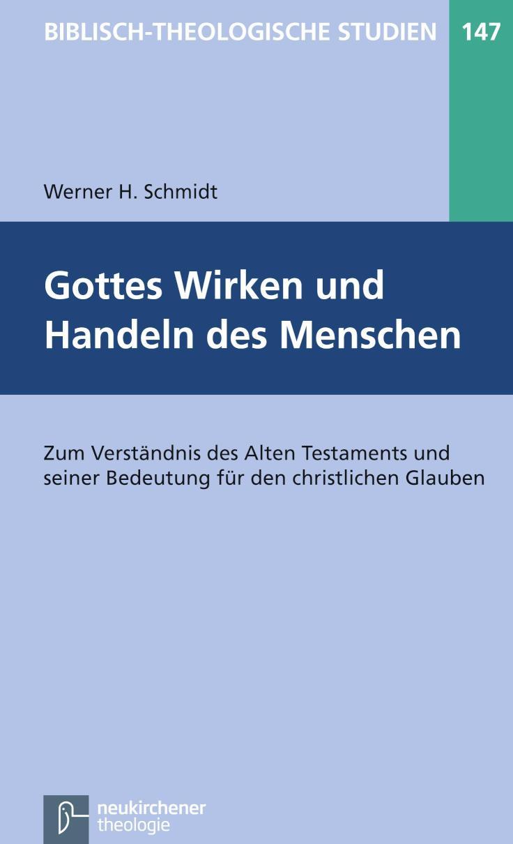 Gottes Wirken und Handeln des Menschen Zum Verständnis des Alten Testaments und seiner Bedeutung für den christlichen Glauben