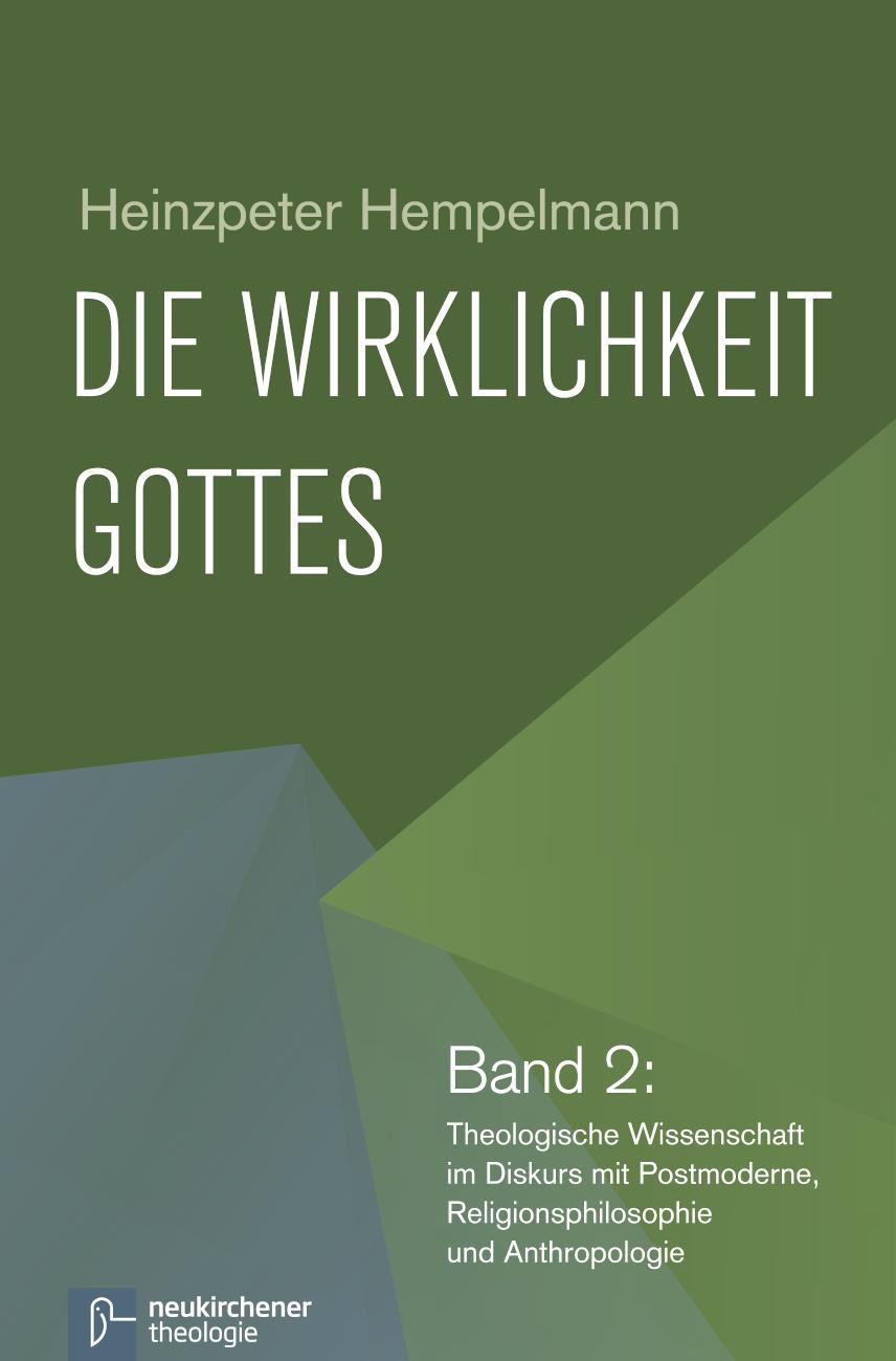 Die Wirklichkeit Gottes Band 2: Theologische Wissenschaft im Diskurs mit Postmoderne, Religionsphilosophie und Anthropologie