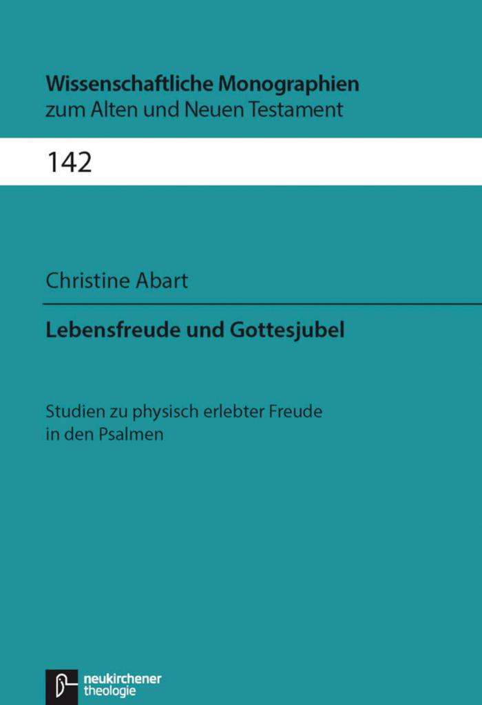 Lebensfreude und Gottesjubel Studien zu physisch erlebter Freude in den Psalmen