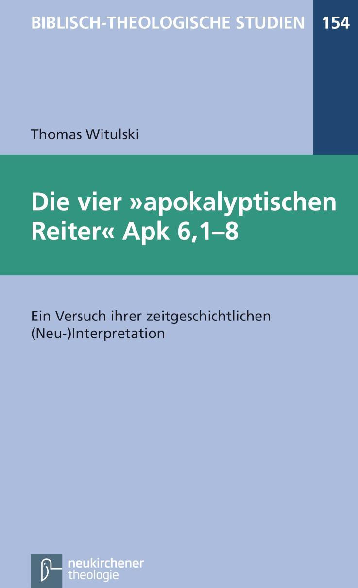 Die vier apokalyptischen Reiter Apk 6,1-8 Ein Versuch ihrer zeitgeschichtlichen (Neu-)Interpretation