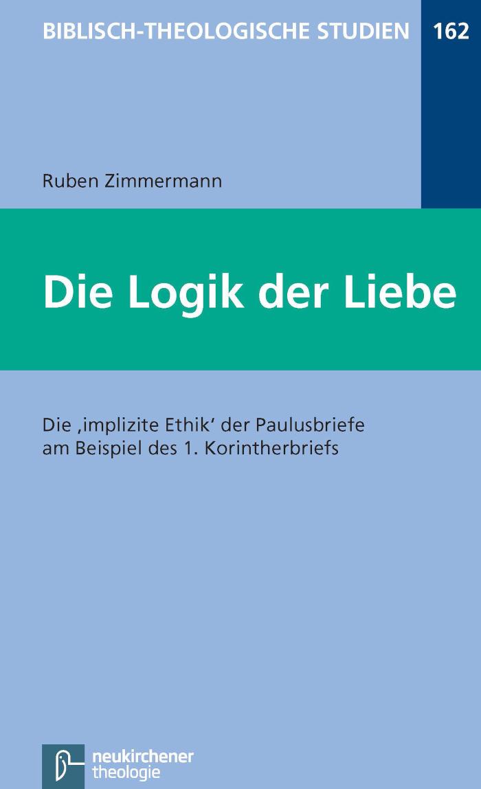 Die Logik der Liebe Die implizite Ethik der Paulusbriefe am Beispiel des 1. Korintherbriefs