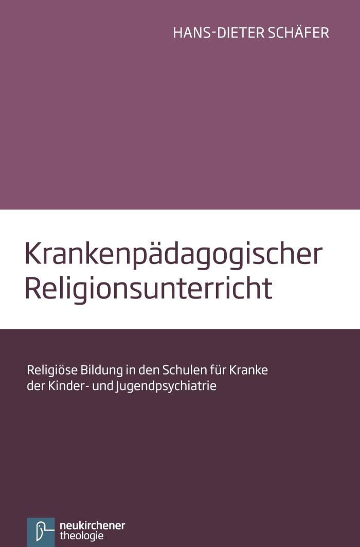 Krankenpädagogischer Religionsunterricht Religiöse Bildung in den Schulen für Kranke der Kinder- und Jugendpsychiatrie