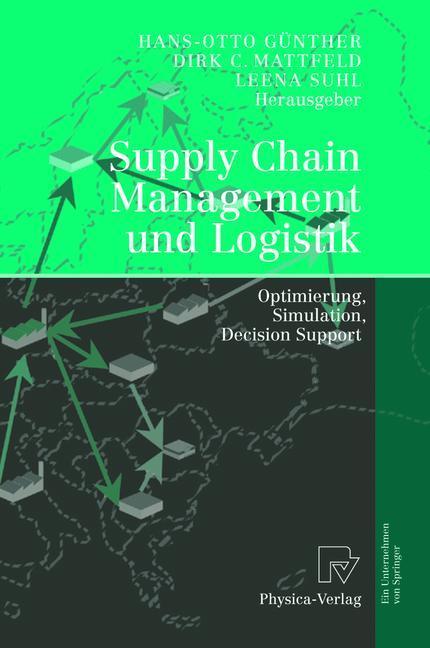 Supply Chain Management und Logistik Optimierung, Simulation, Decision Support