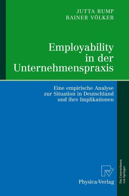 Employability in der Unternehmenspraxis Eine empirische Analyse zur Situation in Deutschland und ihre Implikationen