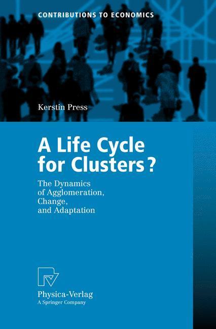 A Life Cycle for Clusters? The Dynamics of Agglomeration, Change, and Adaption