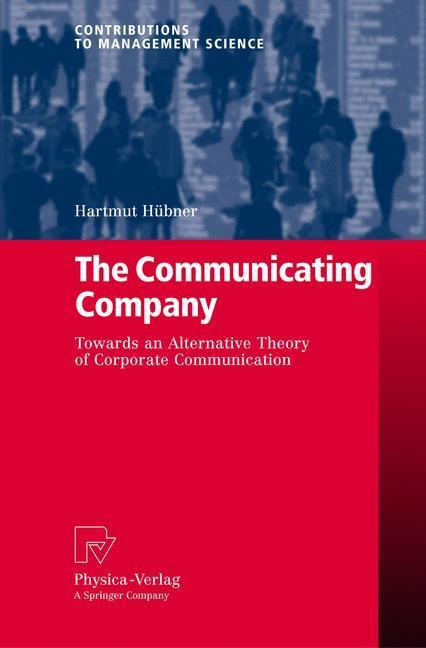 The Communicating Company Towards an Alternative Theory of Corporate Communication