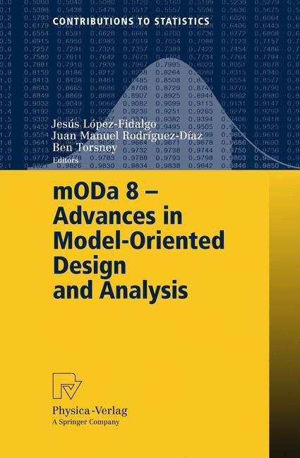 mODa 8 - Advances in Model-Oriented Design and Analysis Proceedings of the 8th International Workshop in Model-Oriented Design and Analysis held in Almagro, Spain, June 4-8, 2007