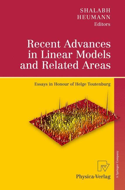 Recent Advances in Linear Models and Related Areas Essays in Honour of Helge Toutenburg