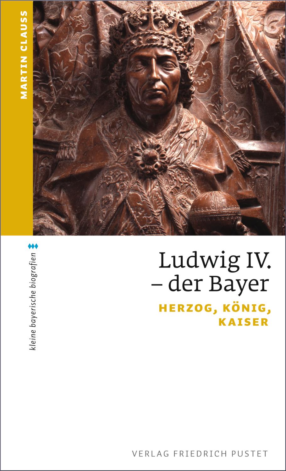 Ludwig IV. der Bayer Herzog, König, Kaiser