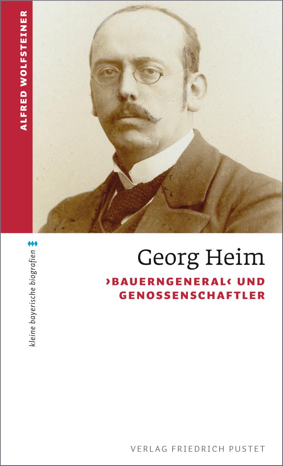 Georg Heim 'Bauerngeneral' und Genossenschaftler