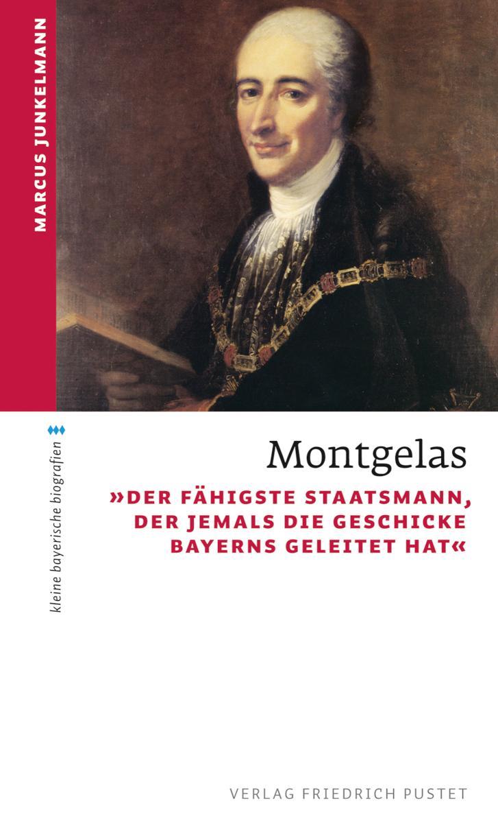 Montgelas 'Der fähigste Staatsmann, der jemals die Geschicke Bayerns geleitet hat'