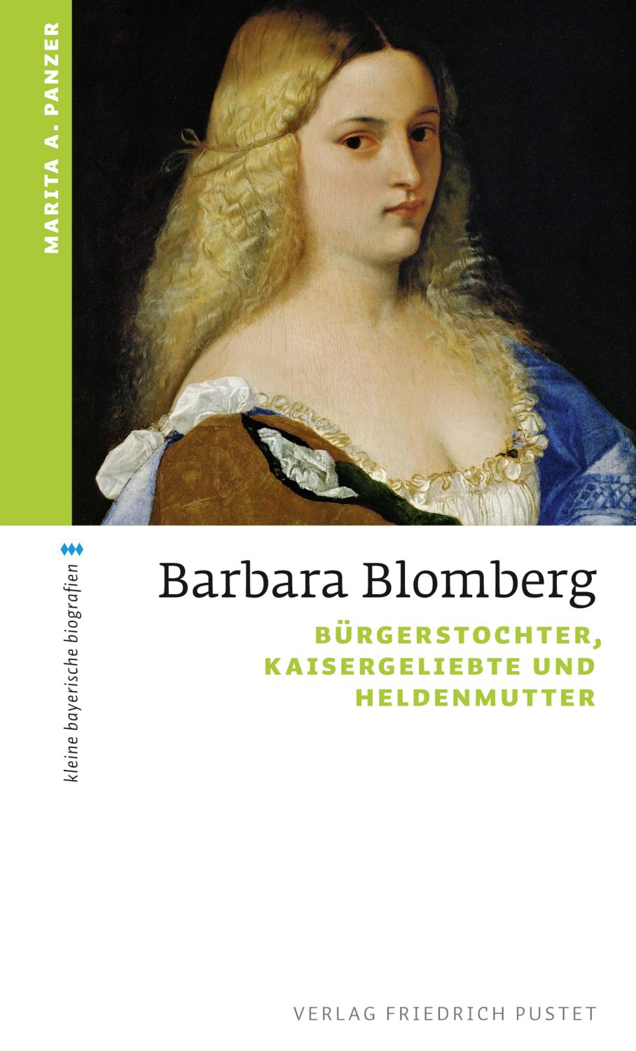 Barbara Blomberg Bürgerstochter, Kaisergeliebte und Heldenmutter