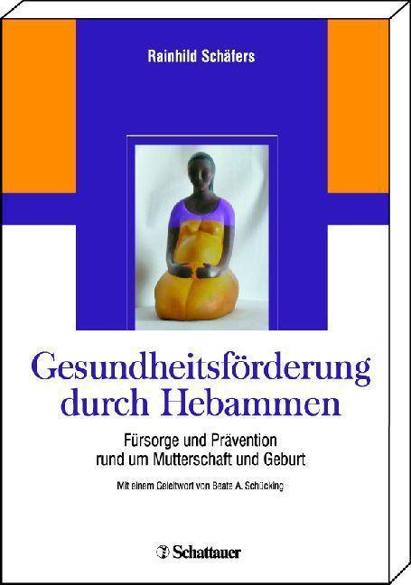 Gesundheitsförderung durch Hebammen Fürsorge und Prävention rund um Geburt und Mutterschaft