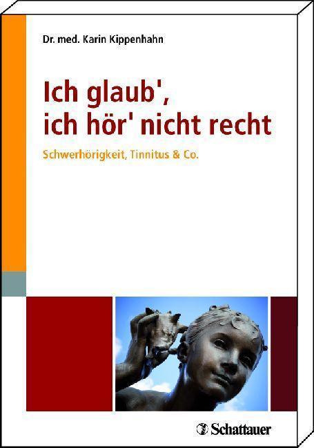 Ich glaub', ich hör' nicht recht Schwerhörigkeit, Tinnitus& Co. Mit einem Geleitwort von Prof. Dr. med. Gerhard Goebel, Vizepräsident der Deutschen Tinnitus-Liga e.V.