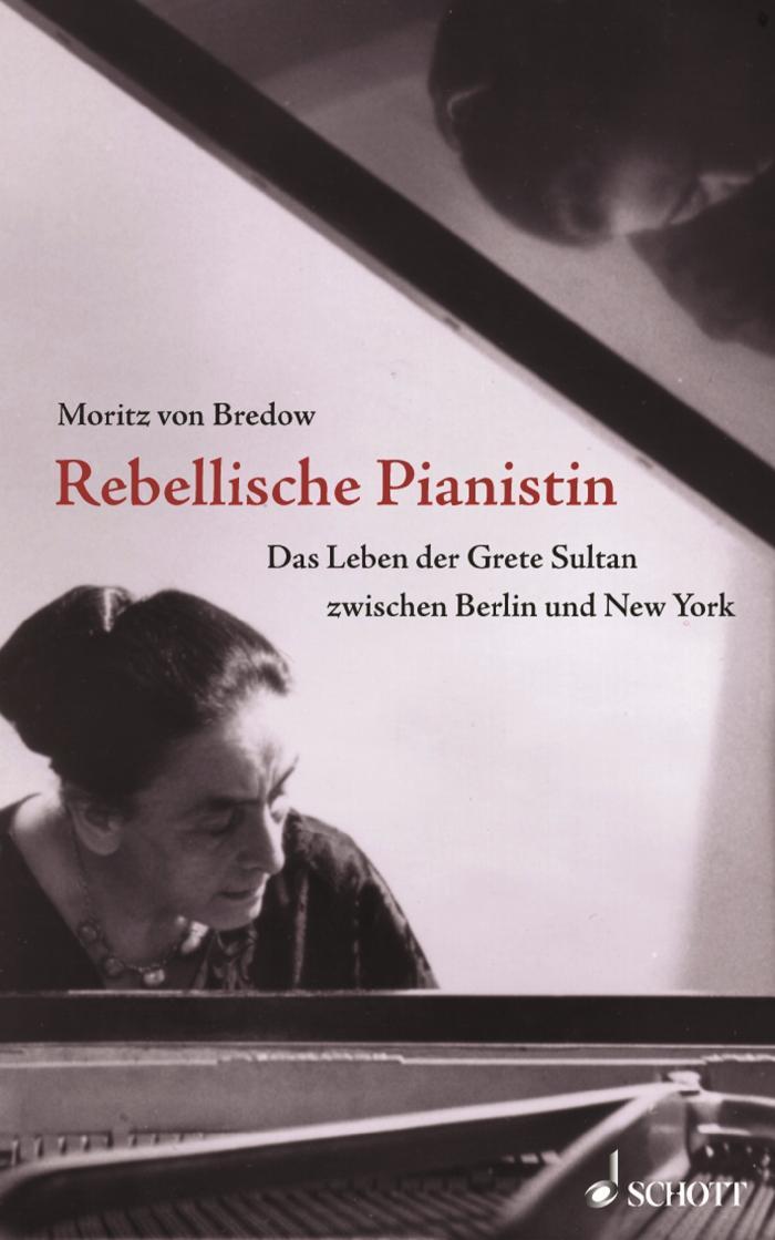 Rebellische Pianistin Das Leben der Grete Sultan zwischen Berlin und New York