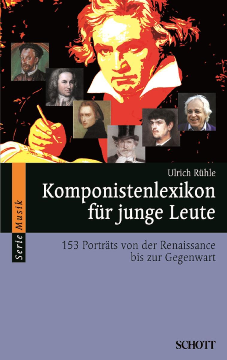 Komponistenlexikon für junge Leute 153 Porträts von der Renaissance bis zur Gegenwart