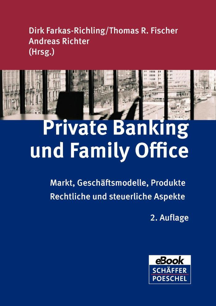 Private Banking und Family Office Markt, Geschäftsmodelle, Produkte, rechtliche und steuerliche Aspekte