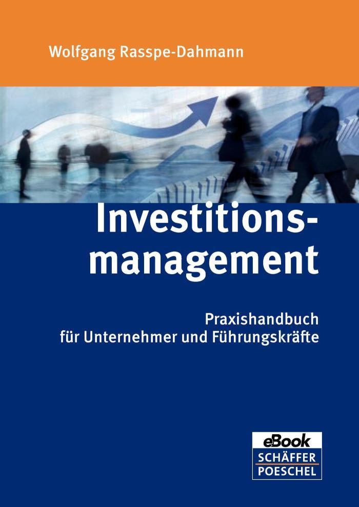 Investitionsmanagement Praxishandbuch für Unternehmer und Führungskräfte