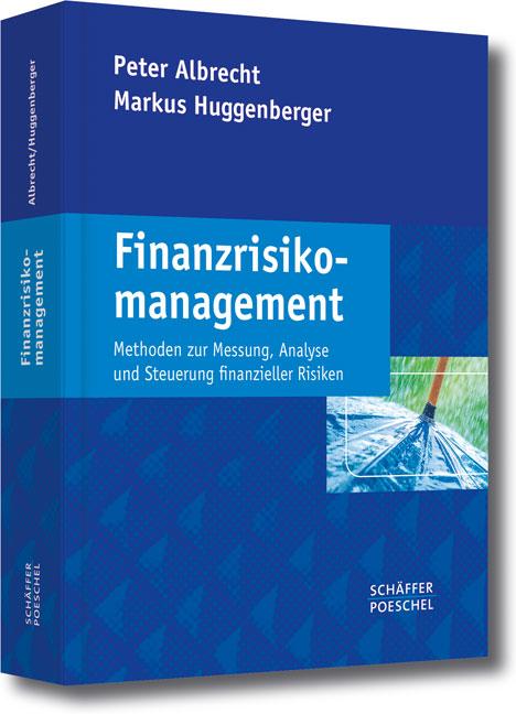 Finanzrisikomanagement Methoden zur Messung, Analyse und Steuerung finanzieller Risiken