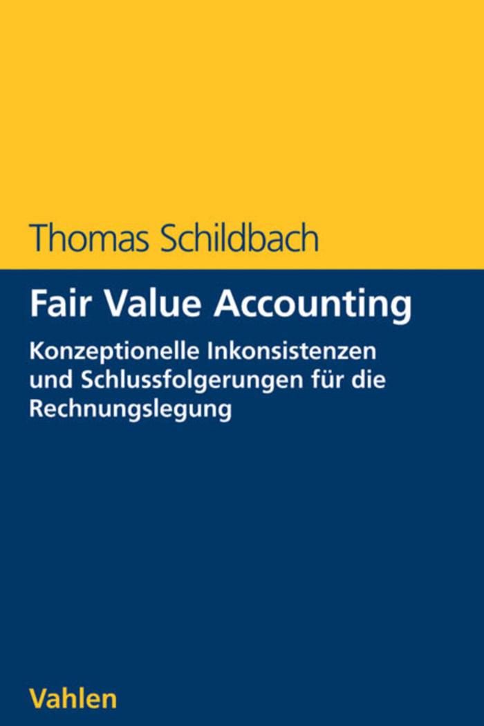 Fair Value Accounting Konzeptionelle Inkonsistenzen und Schlussfolgerungen für die Rechnungslegung