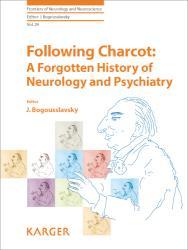 Following Charcot: A Forgotten History of Neurology and Psychiatry Frontiers of Neurology and Neuroscience 29