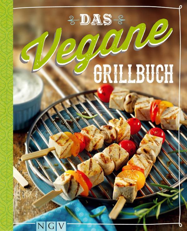 Das vegane Grillbuch Gesunde Trendrezepte vom Grill