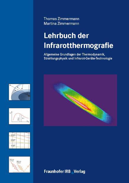Lehrbuch der Infrarotthermografie Allgemeine Grundlagen der Thermodynamik, Grundlagen der Strahlungsphysik, Infrarot-Geräte-Technologie (für normative Stufe 1 und 2)