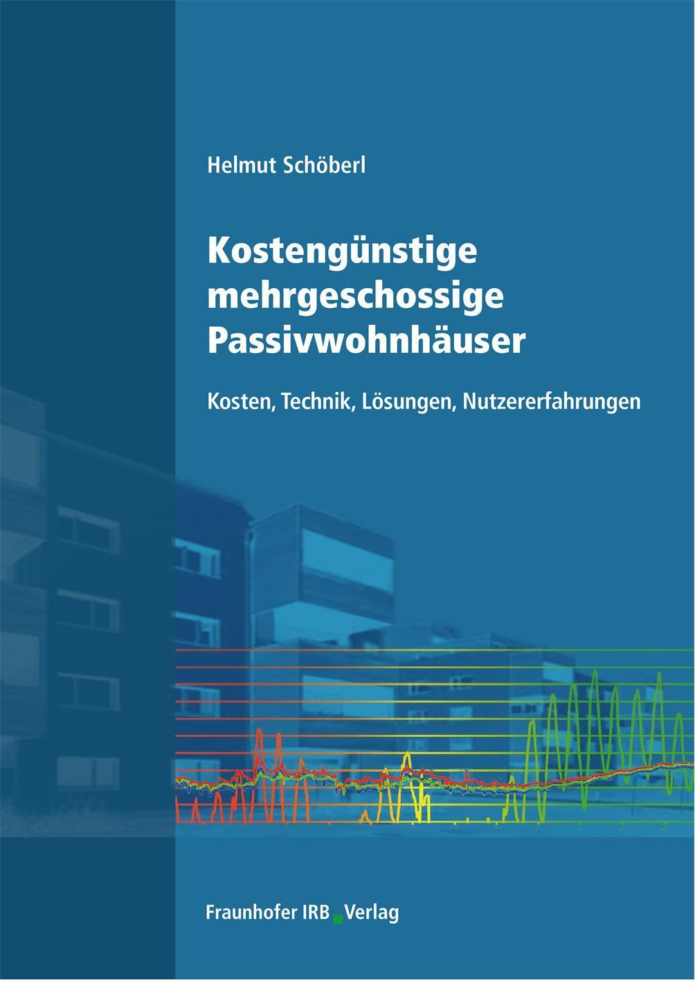 Kostengünstige mehrgeschossige Passivwohnhäuser Kosten, Technik, Lösungen, Nutzererfahrungen