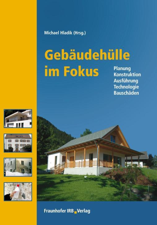 Gebäudehülle im Fokus Planung - Konstruktion - Ausführung - Technologie - Bauschäden