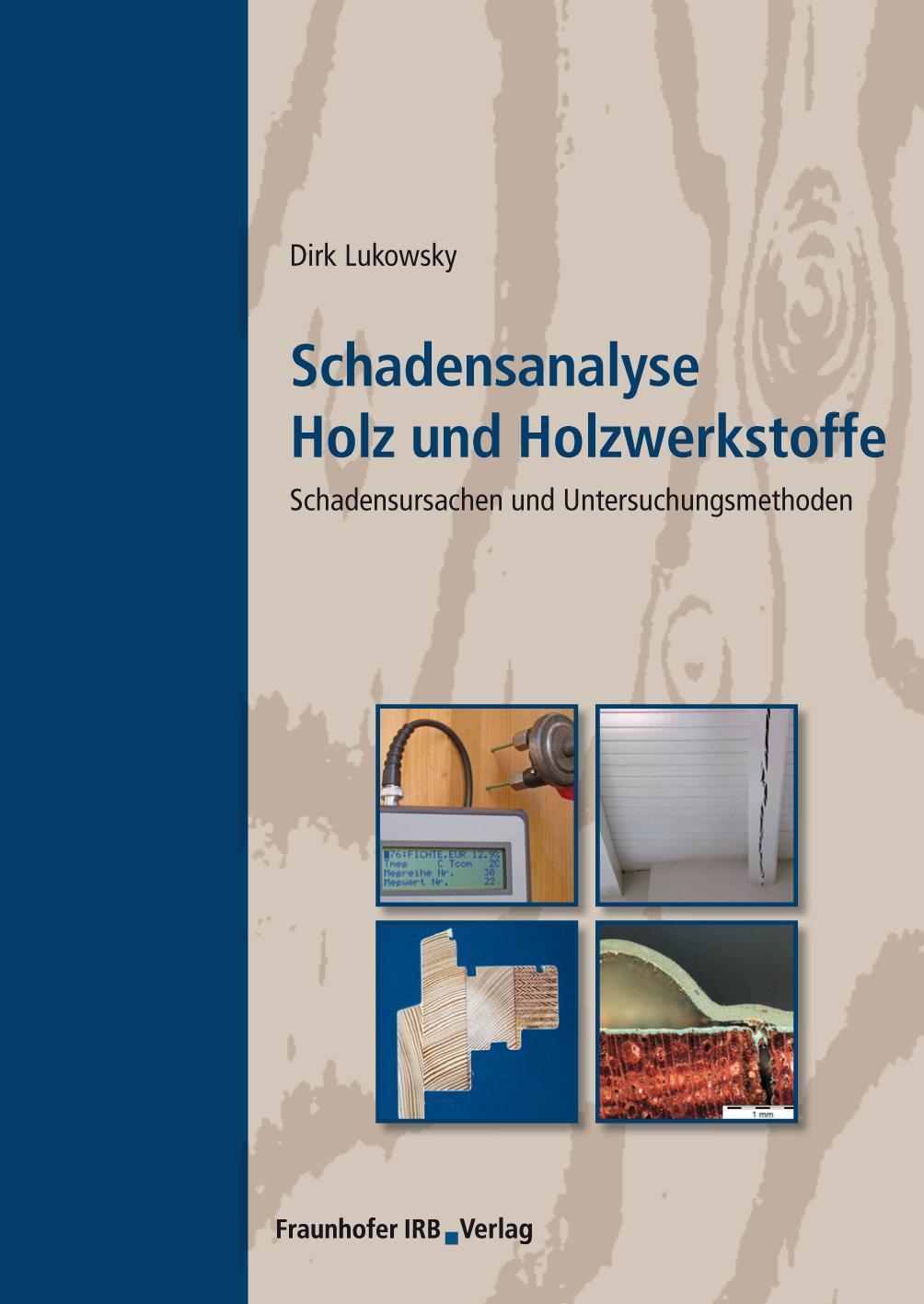 Schadensanalyse Holz und Holzwerkstoffe Schadensursachen und Untersuchungsmethoden