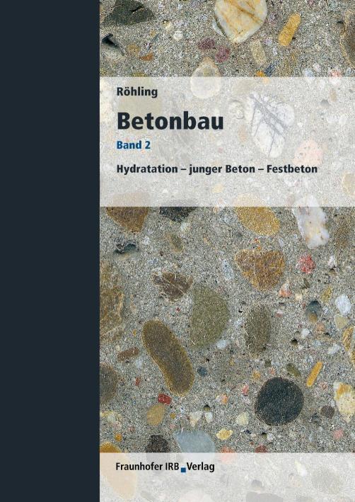 Betonbau. Band 2 Hydratation - junger Beton - Festbeton