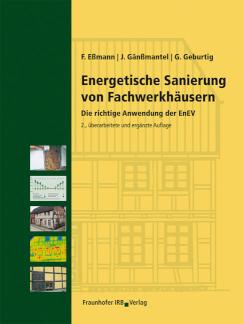 Energetische Sanierung von Fachwerkhäusern. Die richtige Anwendung der EnEV.