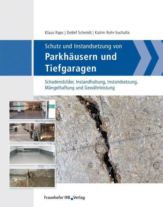 Schutz und Instandsetzung von Parkhäusern und Tiefgaragen Schadensbilder, Instandhaltung, Instandsetzung, Mängelhaftung und Gewährleistung