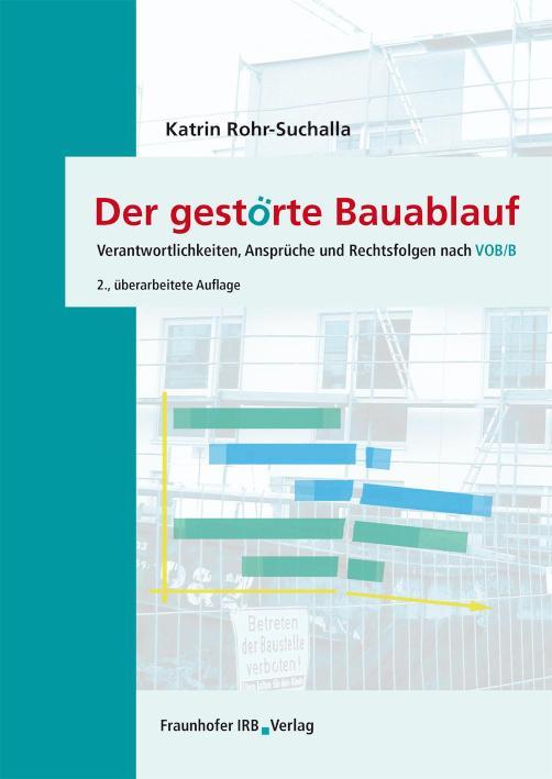 Der gestörte Bauablauf Verantwortlichkeiten, Ansprüche und Rechtsfolgen nach VOB/B
