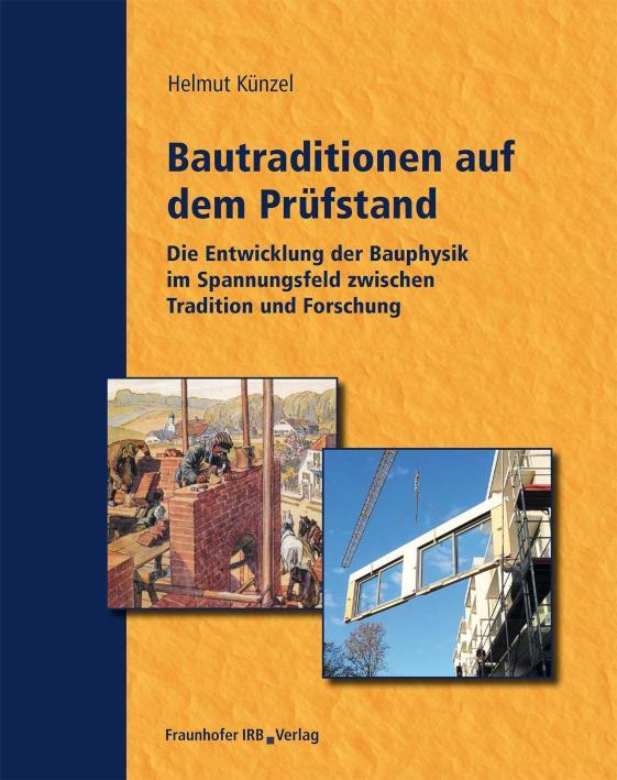 Bautraditionen auf dem Prüfstand Die Entwicklung der Bauphysik im Spannungsfeld zwischen Tradition und Forschung