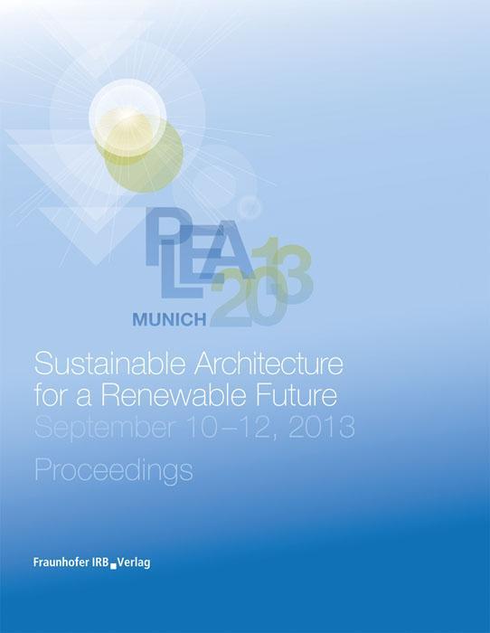 PLEA 2013 Munich: Sustainable Architecture for a Renewable Future E-Book of Proceedings