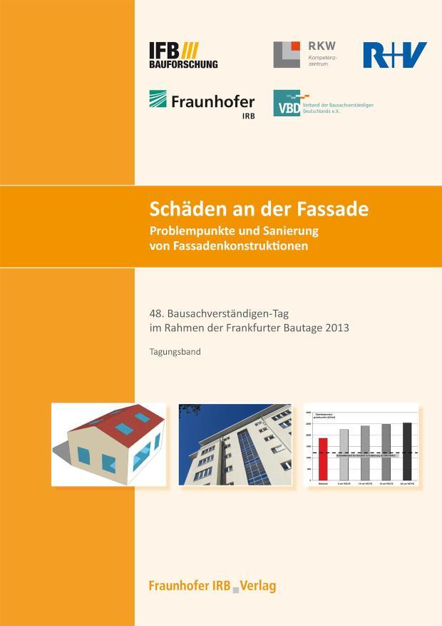Schäden an der Fassade. Problempunkte und Sanierung von Fassadenkonstruktionen Tagungsband 48. Bausachverständigen-Tag im Rahmen der Frankfurter Bautage 2013 am 27. September 2013