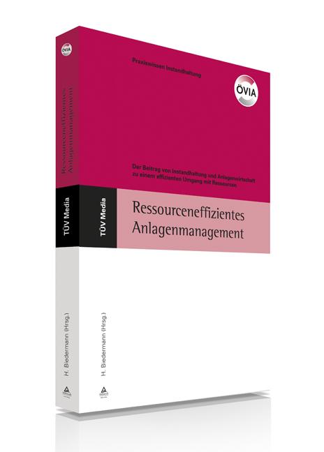 Ressourceneffizientes Anlagenmanagement (E-Book, PDF) Der Beitrag von Instandhaltung und Anlagenwirtschaft zu einem effizienten Umgangmit Ressourcen, 27. Instandhaltungs-Forum