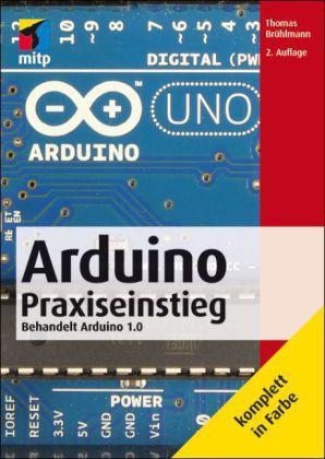 Arduino Praxiseinstieg Behandelt Arduino 1.0
